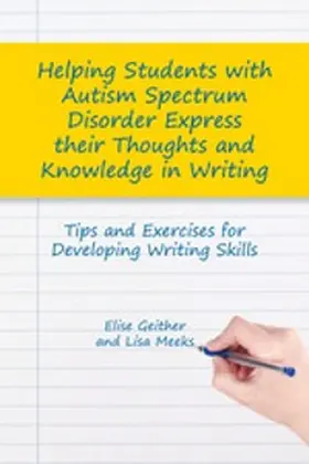 Geither / Meeks |  Helping Students with Autism Spectrum Disorder Express their Thoughts and Knowledge in Writing | eBook | Sack Fachmedien