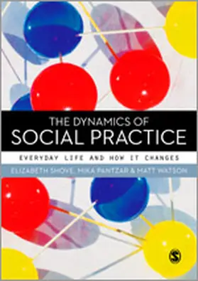 Shove / Pantzar / Watson |  The Dynamics of Social Practice | Buch |  Sack Fachmedien