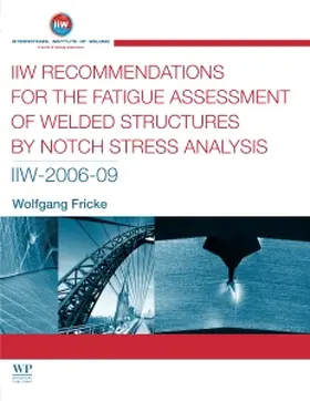 Fricke |  IIW Recommendations for the Fatigue Assessment of Welded Structures by Notch Stress Analysis | Buch |  Sack Fachmedien