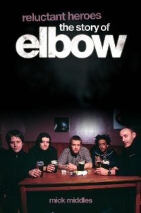 Middles |  Reluctant Heroes: The Story of Elbow | eBook | Sack Fachmedien
