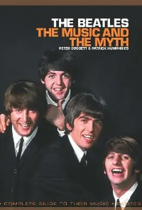 Humphries / Dogget |  The Beatles: The Music And The Myth | eBook | Sack Fachmedien