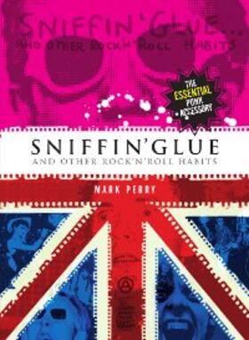 Perry / Baker |  Sniffin' Glue... And Other Rock 'n' Roll Habits | eBook | Sack Fachmedien
