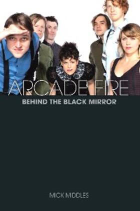 Middles |  Arcade Fire: Behind the Black Mirror | eBook | Sack Fachmedien