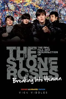 Middles |  Breaking Into Heaven: The Rise, Fall & Resurrection of The Stone Roses | eBook | Sack Fachmedien