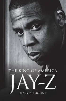Beaumont |  Jay-Z: The King of America | eBook | Sack Fachmedien