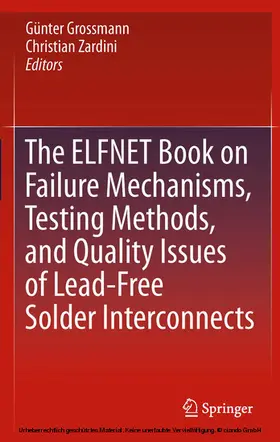 Grossmann / Zardini | The ELFNET Book on Failure Mechanisms, Testing Methods, and Quality Issues of Lead-Free Solder Interconnects | E-Book | sack.de