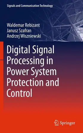 Rebizant / Wiszniewski / Szafran |  Digital Signal Processing in Power System Protection and Control | Buch |  Sack Fachmedien