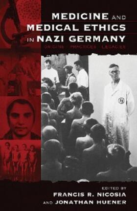 Nicosia / Huener |  Medicine and Medical Ethics in Nazi Germany | eBook | Sack Fachmedien