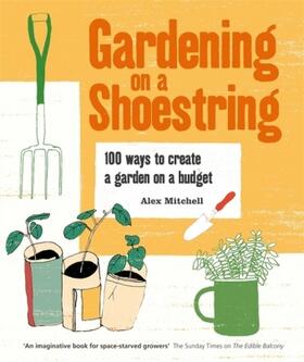 Mitchell |  Gardening on a Shoestring: 100 Creative Ideas | Buch |  Sack Fachmedien