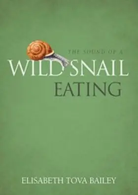 Bailey |  The Sound of a Wild Snail Eating | eBook | Sack Fachmedien