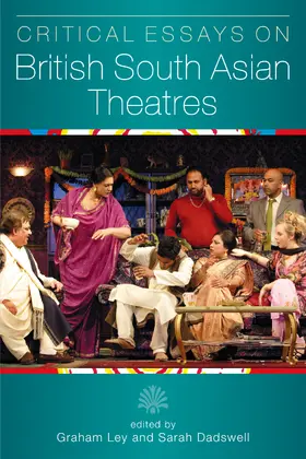 Ley / Dadswell |  Critical Essays on British South Asian Theatre | eBook | Sack Fachmedien