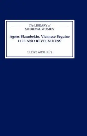 Wiethaus |  Agnes Blannbekin, Viennese Beguine: Life and Revelations | Buch |  Sack Fachmedien