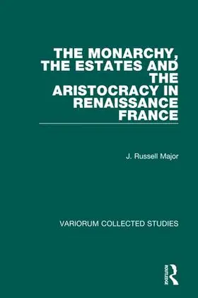 Major |  The Monarchy, the Estates and the Aristocracy in Renaissance France | Buch |  Sack Fachmedien