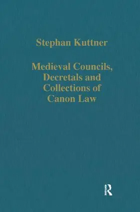 Kuttner |  Medieval Councils, Decretals and Collections of Canon Law | Buch |  Sack Fachmedien