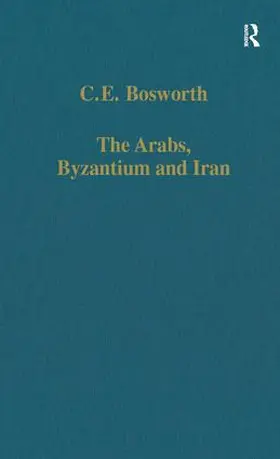 Bosworth |  The Arabs, Byzantium and Iran | Buch |  Sack Fachmedien