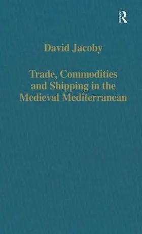 Jacoby |  Trade, Commodities and Shipping in the Medieval Mediterranean | Buch |  Sack Fachmedien