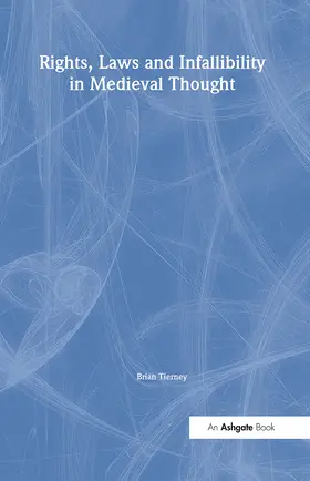 Tierney |  Rights, Laws and Infallibility in Medieval Thought | Buch |  Sack Fachmedien