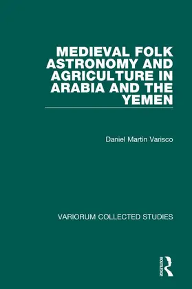 Varisco |  Medieval Folk Astronomy and Agriculture in Arabia and the Yemen | Buch |  Sack Fachmedien