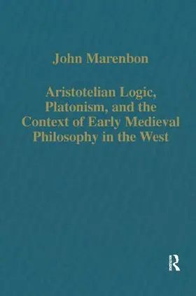 Marenbon |  Aristotelian Logic, Platonism, and the Context of Early Medieval Philosophy in the West | Buch |  Sack Fachmedien