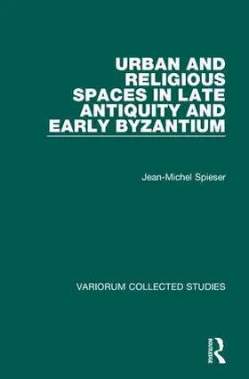 Spieser |  Urban and Religious Spaces in Late Antiquity and Early Byzantium | Buch |  Sack Fachmedien
