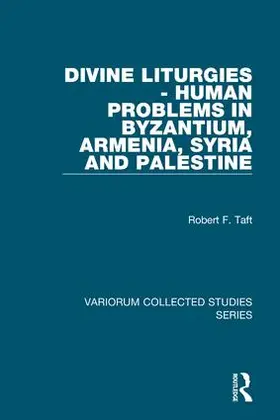 Taft |  Divine Liturgies - Human Problems in Byzantium, Armenia, Syria and Palestine | Buch |  Sack Fachmedien