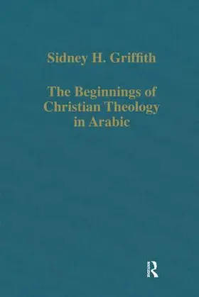 Griffith |  The Beginnings of Christian Theology in Arabic | Buch |  Sack Fachmedien