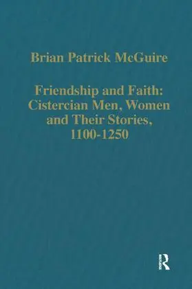 McGuire |  Friendship and Faith: Cistercian Men, Women, and Their Stories, 1100-1250 | Buch |  Sack Fachmedien