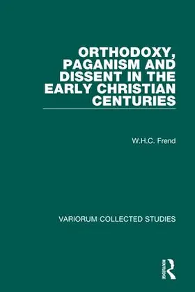 Frend |  Orthodoxy, Paganism and Dissent in the Early Christian Centuries | Buch |  Sack Fachmedien