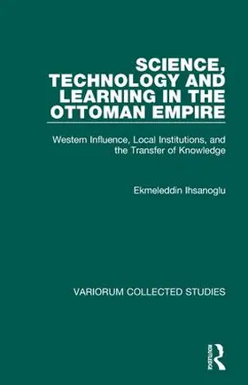 Ihsanoglu |  Science, Technology and Learning in the Ottoman Empire | Buch |  Sack Fachmedien