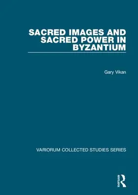 Vikan |  Sacred Images and Sacred Power in Byzantium | Buch |  Sack Fachmedien