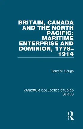Gough |  Britain, Canada and the North Pacific: Maritime Enterprise and Dominion, 1778-1914 | Buch |  Sack Fachmedien