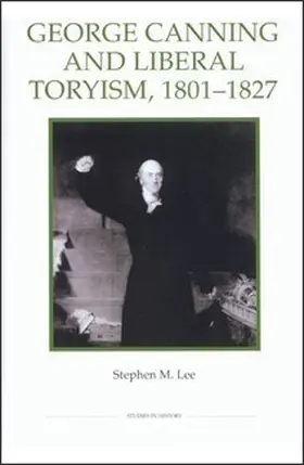 Lee |  George Canning and Liberal Toryism, 1801-1827 | Buch |  Sack Fachmedien