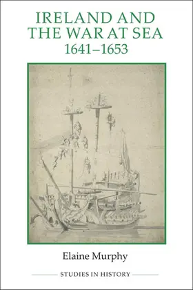 Murphy |  Ireland and the War at Sea, 1641-1653 | Buch |  Sack Fachmedien