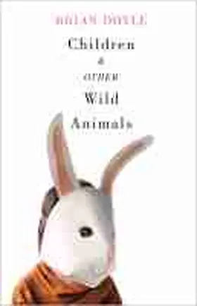 Doyle |  Children & Other Wild Animals: Notes on Badgers, Otters, Sons, Hawks, Daughters, Dogs, Bears, Air, Bobcats, Fishers, Mascots, Charles Darwin, Newts, | Buch |  Sack Fachmedien