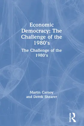 Carnoy / Shearer |  Economic Democracy: The Challenge of the 1980's | Buch |  Sack Fachmedien