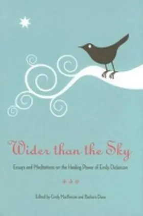 Dana / MacKenzie |  Wider Than the Sky: Essays and Meditations on the Healing Power of Emily Dickinson | Buch |  Sack Fachmedien