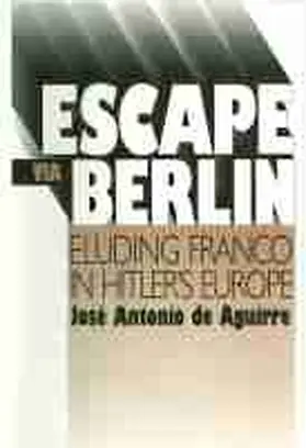 Aguirre |  Escape Via Berlin: Eluding Franco in Hitler's Europe | Buch |  Sack Fachmedien