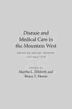 Hildreth / Moran |  Disease and Medical Care in the Mountain West: Essays on Region, History, and Practice | Buch |  Sack Fachmedien
