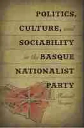 Vazquez |  Politics, Culture, and Sociability in the Basque Nationalist Party | Buch |  Sack Fachmedien