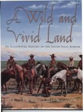 Thompson |  A Wild and Vivid Land: An Illustrated History of the South Texas Border | Buch |  Sack Fachmedien
