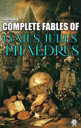 Phaedrus |  Complete Fables of Gaius Julius Phaedrus. Illustrated | eBook | Sack Fachmedien