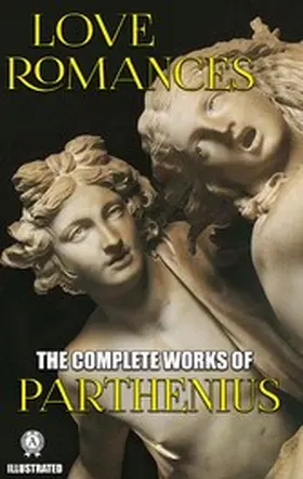Parthenius |  The Complete Works of Parthenius. Illustrated | eBook | Sack Fachmedien