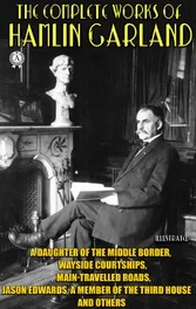 Garland |  The Complete Works of Hamlin Garland. Illustrated | eBook | Sack Fachmedien
