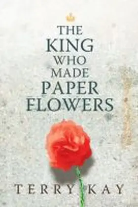 Kay |  The King Who Made Paper Flowers | Buch |  Sack Fachmedien
