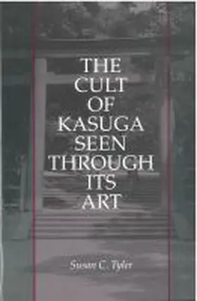 Tyler |  The Cult of Kasuga Seen Through Its Art | Buch |  Sack Fachmedien
