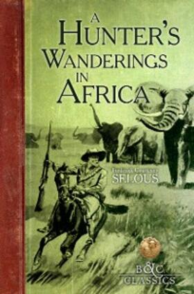 Selous |  Hunter's Wanderings in Africa (Illustrated) | eBook | Sack Fachmedien