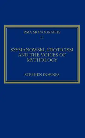 Downes |  Szymanowski, Eroticism and the Voices of Mythology | Buch |  Sack Fachmedien