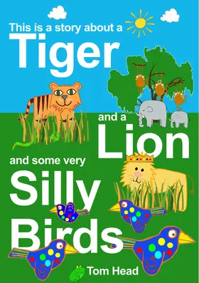 Head |  A Tiger, A Lion And Some Very Silly Birds | eBook | Sack Fachmedien