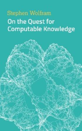 Wolfram |  On the Quest for Computable Knowledge | eBook | Sack Fachmedien