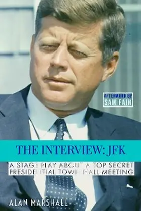 Marshall |  The Interview JFK: A Stage Play about a 1963 Secret Presidential Town Hall Meeting (JFK Trilogy, #1) | eBook | Sack Fachmedien